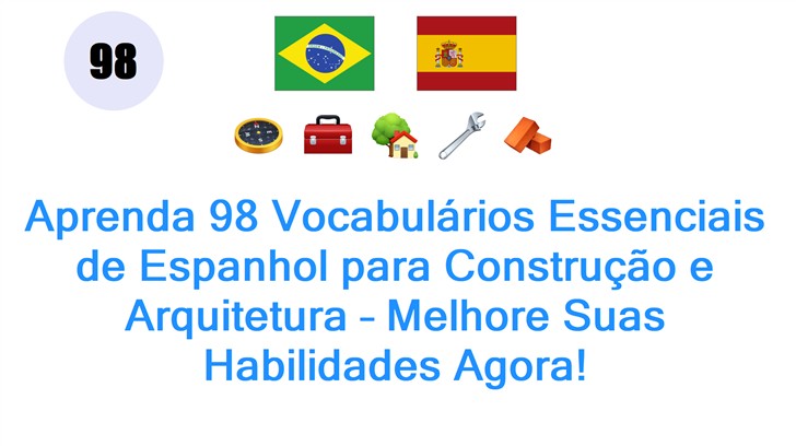 Aprenda 98 Vocabulários Essenciais de Espanhol para Construção e Arquitetura – Melhore Suas Habilidades Agora!